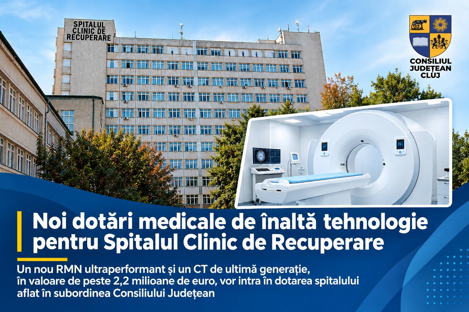 Spitalul Clinic de Recuperare din Cluj-Napoca va beneficia de un RMN și un CT de ultimă generație, în valoare de peste 2,2 milioane de euro
